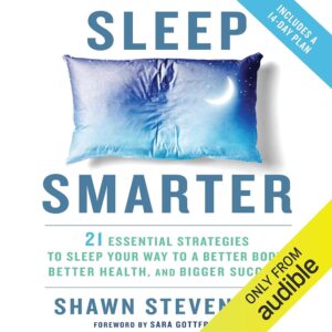 Amazon.com: Sleep Smarter: 21 Essential Strategies to Sleep Your Way to a Better Body, Better Health, and Bigger Success (Audible Audio Edition): Shawn Stevenson, Sara Gottfried...
