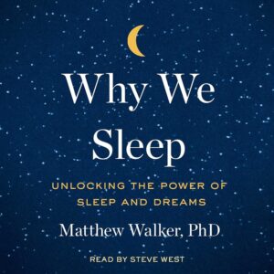 Amazon.com: Why We Sleep: Unlocking the Power of Sleep and Dreams (Audible Audio Edition): Matthew Walker, Steve West, Simon & Schuster Audio: Audible Books & Originals