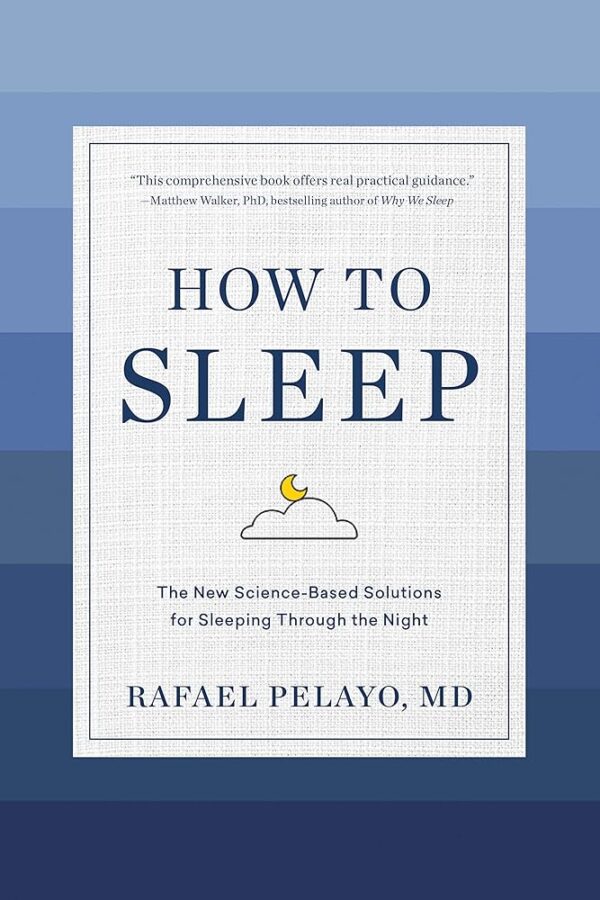 How to Sleep: The New Science-Based Solutions for Sleeping Through the Night