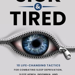 Sick & Tired: 10 Life-Changing Tactics For Combating Sleep Deprivation, Sleep Apnea, Insomnia, and Other Related Ailments (The Max Sampson Collection)