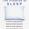 The Promise of Sleep: A Pioneer in Sleep Medicine Explores the Vital Connection Between Health, Happiness, and a Good Night's Sleep