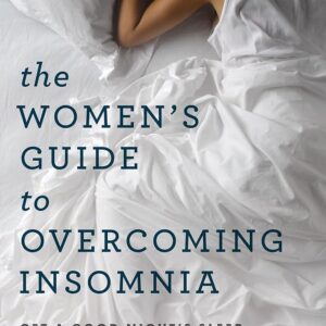 The Women's Guide to Overcoming Insomnia: Get a Good Night's Sleep Without Relying on Medication